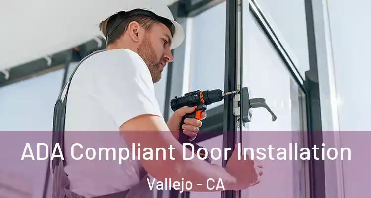  ADA Compliant Door Installation Vallejo - CA