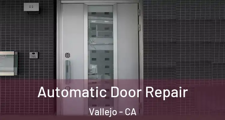  Automatic Door Repair Vallejo - CA
