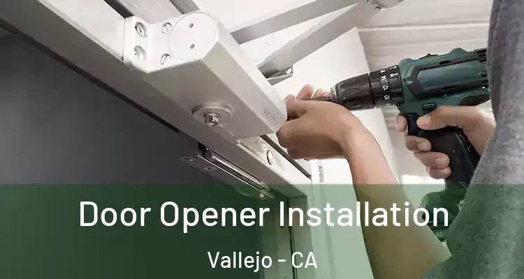  Door Opener Installation Vallejo - CA