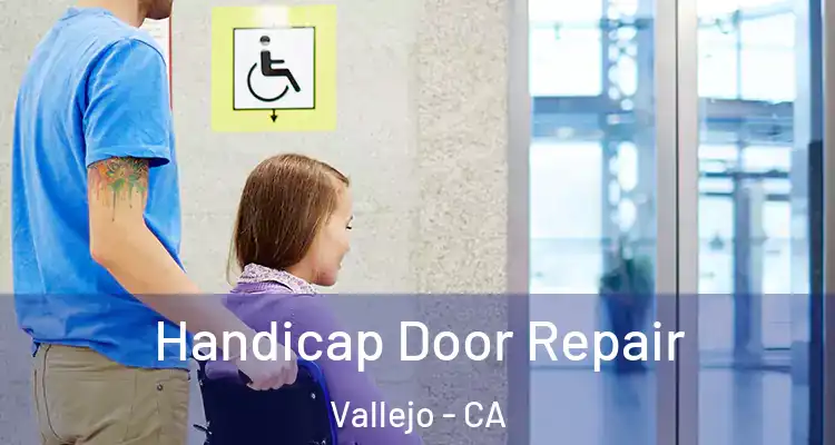  Handicap Door Repair Vallejo - CA