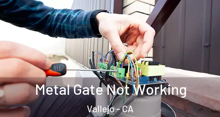 Metal Gate Not Working Vallejo - CA