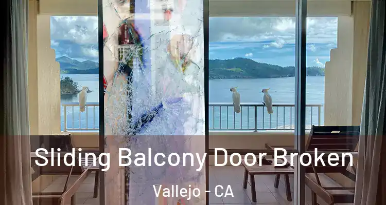  Sliding Balcony Door Broken Vallejo - CA