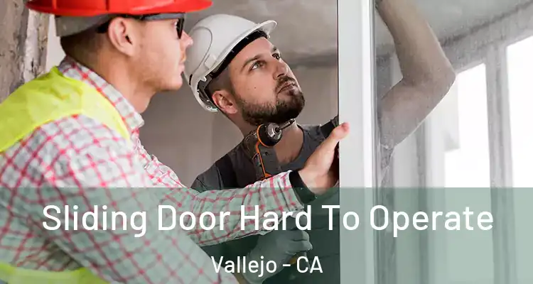  Sliding Door Hard To Operate Vallejo - CA