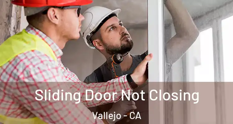  Sliding Door Not Closing Vallejo - CA