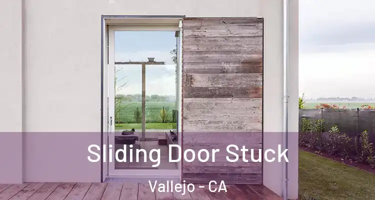  Sliding Door Stuck Vallejo - CA