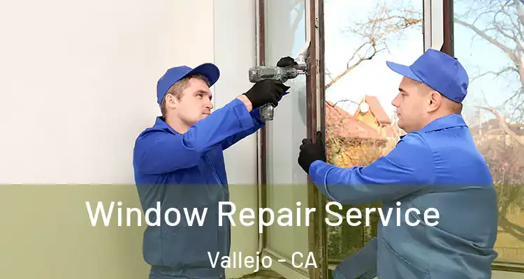  Window Repair Service Vallejo - CA